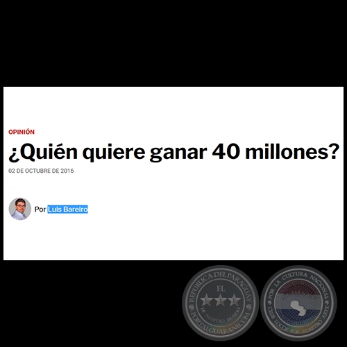 ¿QUIÉN QUIERE GANAR 40 MILLONES? - Por LUIS BAREIRO - Domingo, 02 de Octubre de 2016
